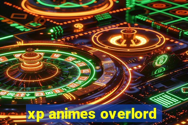 xp animes overlord